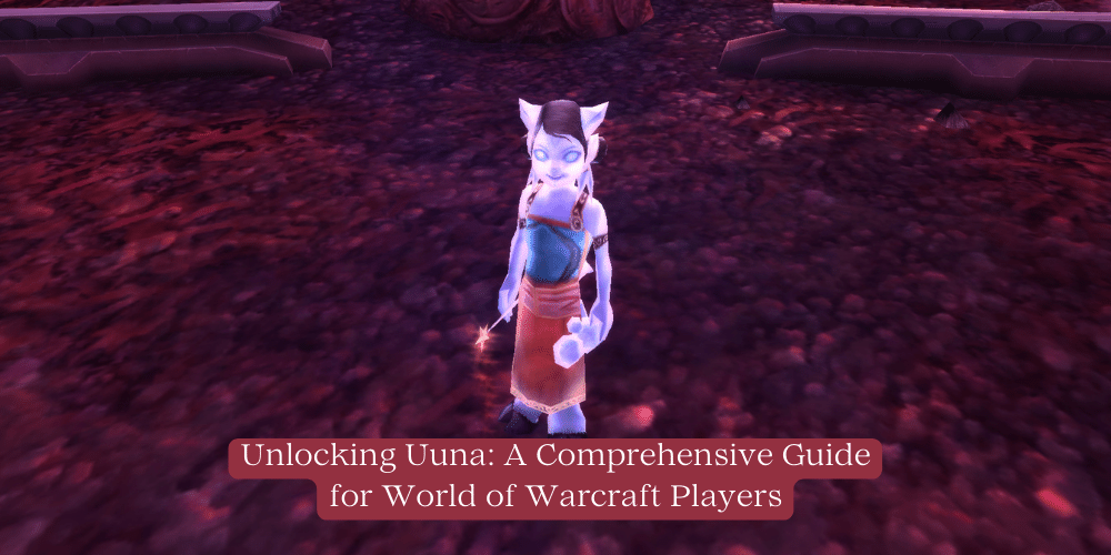 Unlocking Uuna: A Comprehensive Guide for World of Warcraft Players Thumbnail
